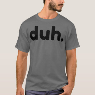 T-shirt Duh Funny Sarcastique NSFW Rude Dire Inapproprié