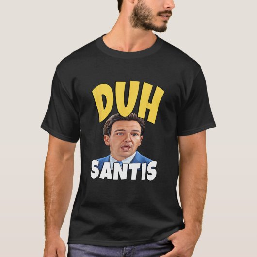 T-shirt Duh Santis Dumb Face Ron Desantis (Devant)