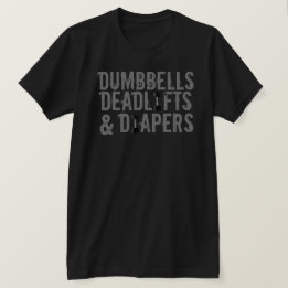 T-shirt Dumbbells, Deadlifts et Diapers