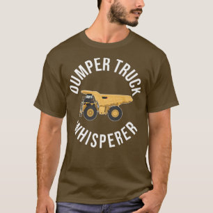 T-shirt Dumper Truck Whisperer Funny Dumping Truck Driver 