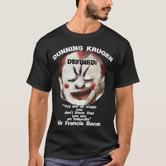 T-shirt Dunning Kruger : Les gens stupides pensent qu'ils  (Devant)