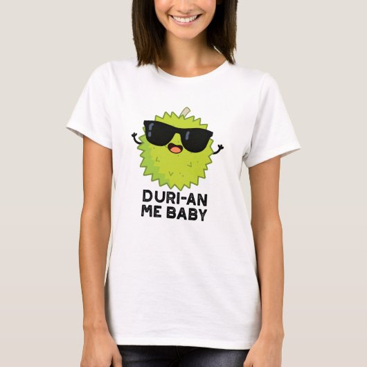 T-shirt Duri-an Me Baby Funny Durian Fruit Pun (Devant)