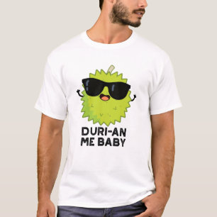 T-shirt Duri-an Me Baby Funny Durian Fruit Pun