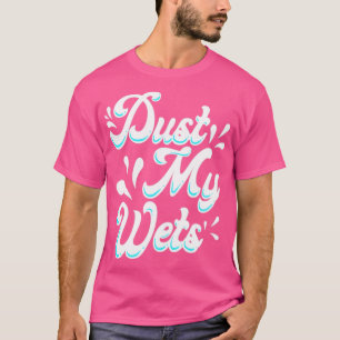 T-shirt Dust My Wets