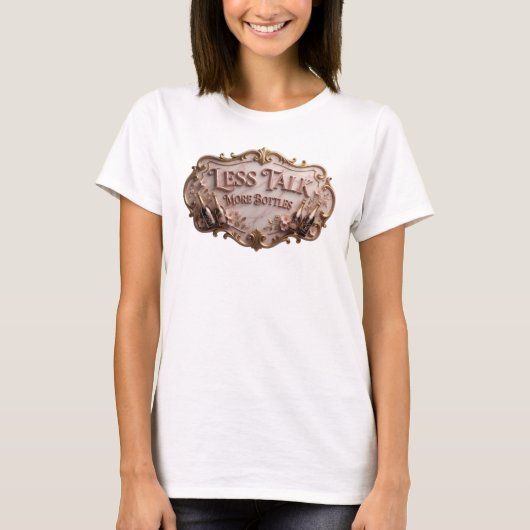 T-shirt Dynamic Rose Tee slogan LESS TALK MORE BOTTLES (Devant)