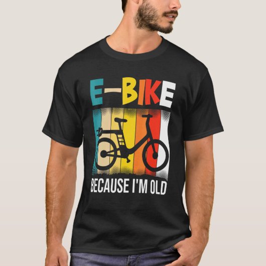 T-shirt E-Bike Parce Que Je Suis Vieux (Devant)