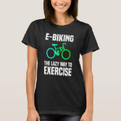 T-shirt E Biking Lazy Exercise E Bike Joke E Biker (Devant)
