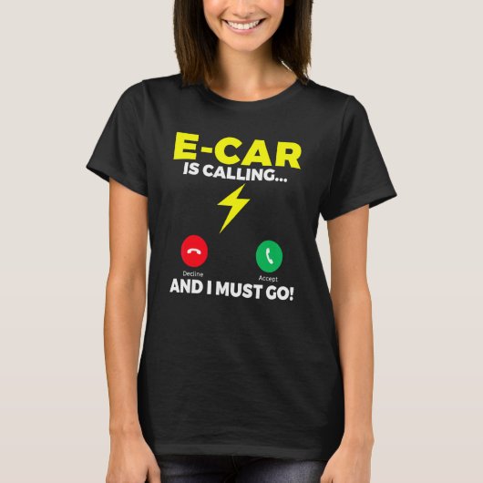 T-shirt E Car is calling and i must go EV Electric Vehicle (Devant)