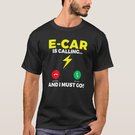 T-shirt E Car is calling and i must go EV Electric Vehicle (Devant)