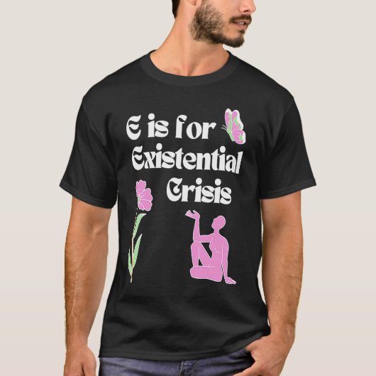 T-shirt E is for Existential Crisis Existentialism Philoso (Devant)