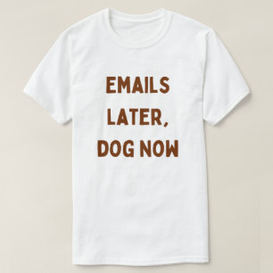 T-shirt E-mails plus tard, chien maintenant – Drôle de tra
