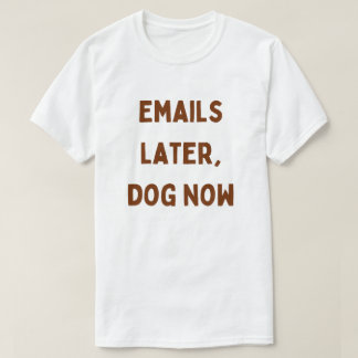T-shirt E-mails plus tard, chien maintenant – Drôle de tra