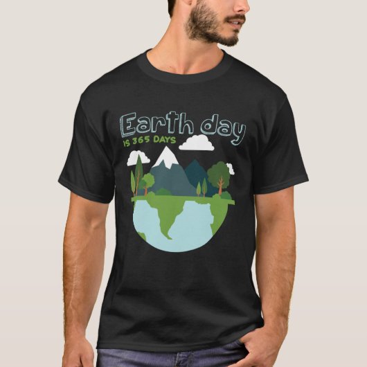 T-shirt Earth Day is 365 Days (Devant)