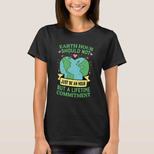 T-shirt Earth Hour ne devrait pas être juste une heure mai (Devant)