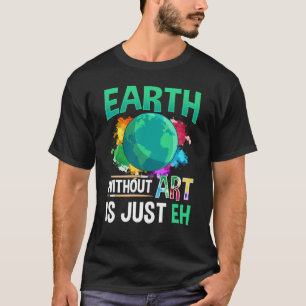 T-shirt Earth Without Art est juste un artiste peintre amu