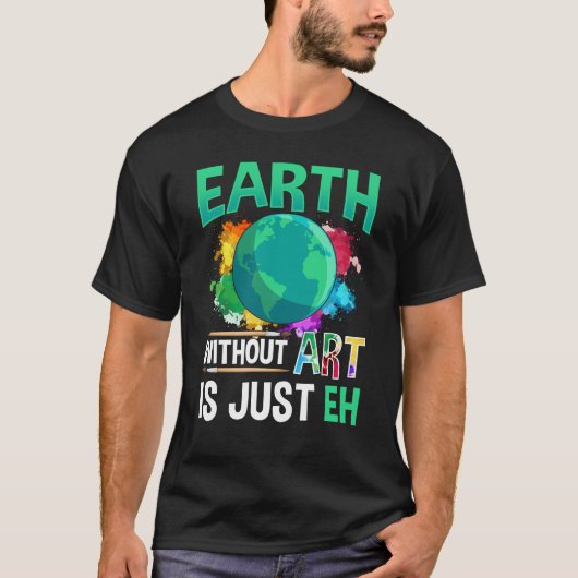 T-shirt Earth Without Art est juste un artiste peintre amu (Devant)