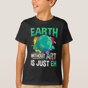T-shirt Earth Without Art est juste un artiste peintre amu