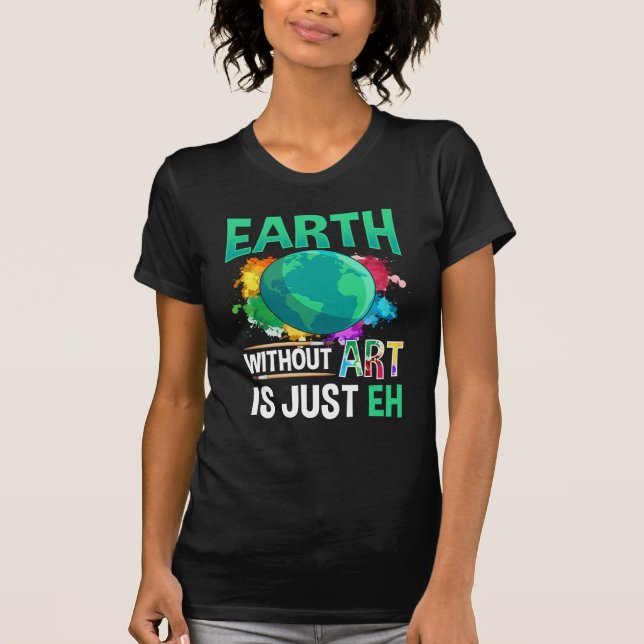 T-shirt Earth Without Art est juste un artiste peintre amu (Devant)