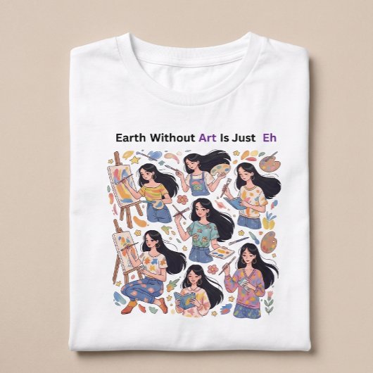 T-Shirt Earth Without Art Is Just Eh - Minimalist Artist