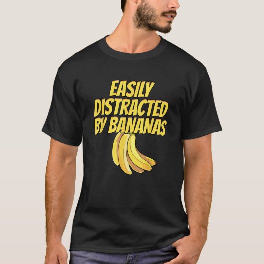 T-shirt Easily Distracted BY Bananas Banana Plantain Fruit (Devant)