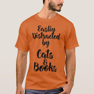 T-shirt Easily Distracted by Cats And Books for Cat Lovers