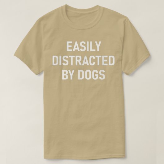 T-shirt Easily Distracted By Dogs, Funny, Jokes, Sarcastic (Design devant)