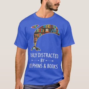 T-shirt Easily Distracted By Dolphins & Books Poison B