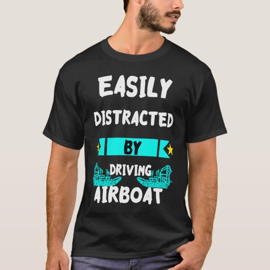 T-shirt Easily Distracted By Driving Airboat Swamp Hydropl (Devant)