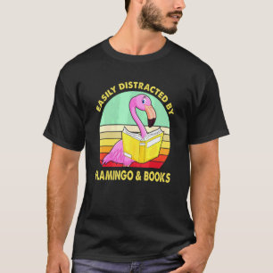 T-shirt Easily Distracted By Flamingo And Books