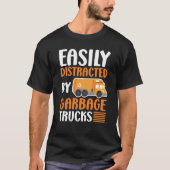 T-shirt Easily Distracted by Garbage Trucks Trash Collecto (Devant)