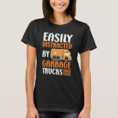 T-shirt Easily Distracted by Garbage Trucks Trash Collecto (Devant)