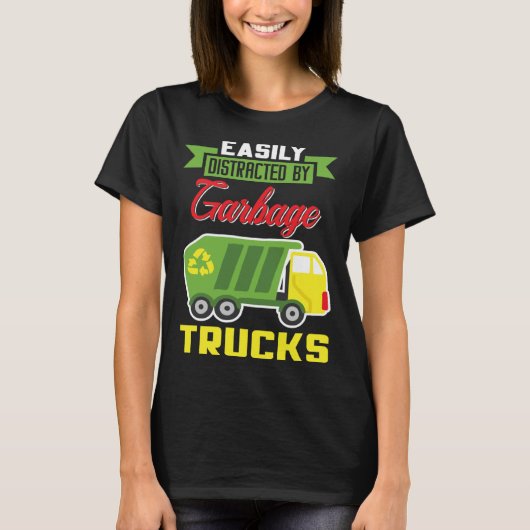 T-shirt Easily Distracted By Garbage Trucks Truck Rubbish  (Devant)