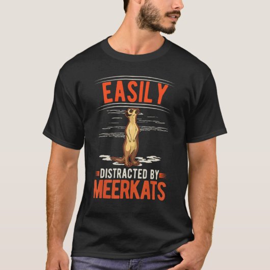T-shirt Easily distracted by Meerkats (Devant)