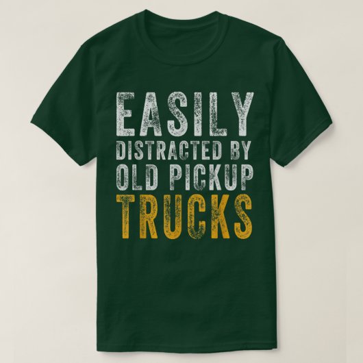 T-shirt Easily Distracted By Old Pickup Square Body Trucks (Design devant)