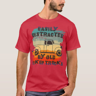 T-shirt Easily Distracted By Old Pickup Trucks Des