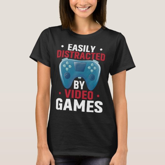 T-shirt Easily Distracted By Video Games  Video Gamer (Devant)