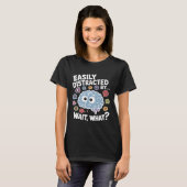 T-shirt Easily Distracted by Wait What Funny ADHD Sayings (Devant entier)