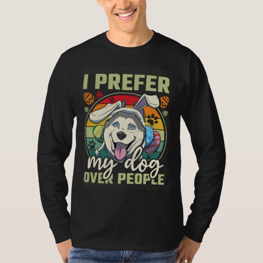 T-shirt Easter I Prefer My Dog Over People (Devant)