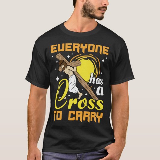 T-shirt Easter Jesus Everyone Has A Cross To Carry Christi (Devant)