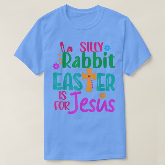 T-shirt Easter Silly Rabbit Easter is for Jesus (Design devant)