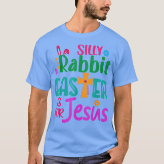 T-shirt Easter Silly Rabbit Easter is for Jesus 