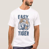 T-shirt Easy Tiger Funny Saying Wild Animal Illustration (Devant)