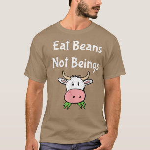 T-shirt Eat Bean Not Beings Vegan and Vegetarian