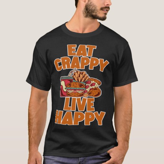 T-shirt Eat Crappy Live Happy (Devant)