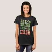 T-shirt Eat Drink and Be Irish Saint Patricks Day Shamrock (Devant entier)