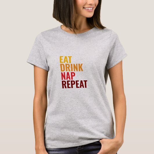 T-shirt Eat Drink Nap Repeat  (Devant)
