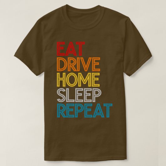 T-shirt Eat Drive Home Sleep Répéter une citation drôle (Design devant)