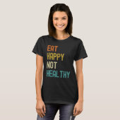 T-shirt Eat Happy Not Healthy (Devant entier)