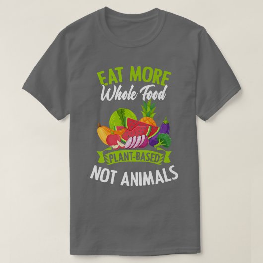 T-shirt Eat More Whole Food PlantBased Not Animals (Design devant)