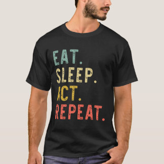T-shirt Eat Sleep Act Répéter Acteur Acteur Don intérimair